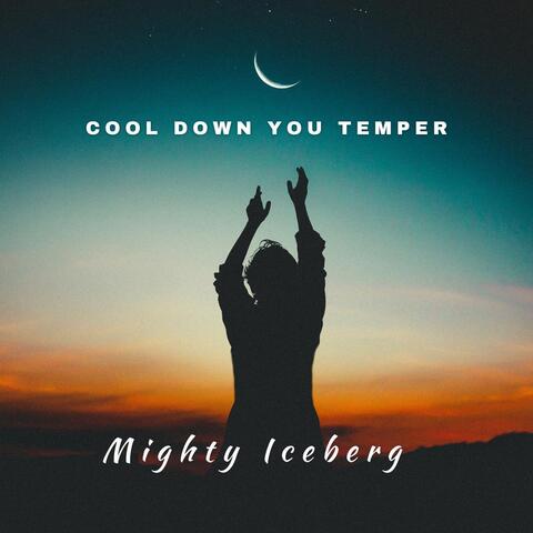 Cool Down You Temper