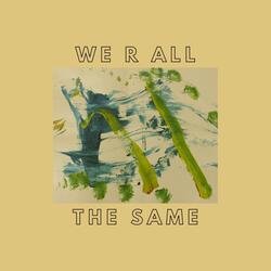 We R All the Same