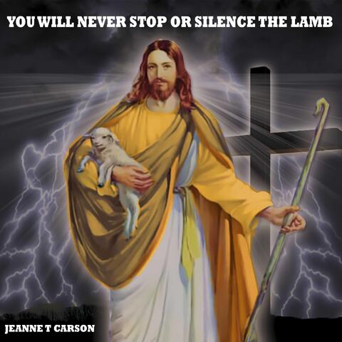 You Will Never Stop or Silence the Lamb