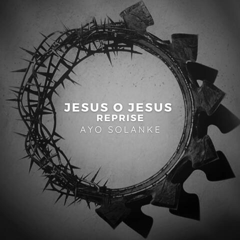Jesus O Jesus (Reprise)