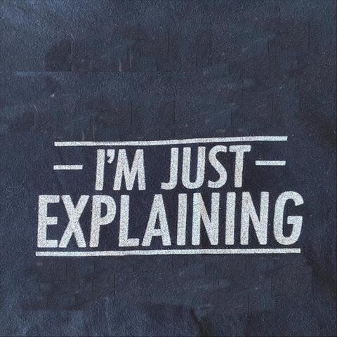 I'm Just Explaining