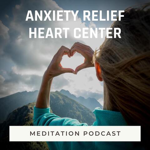Meditation Podcast: Anxiety Relief (Heart Center)