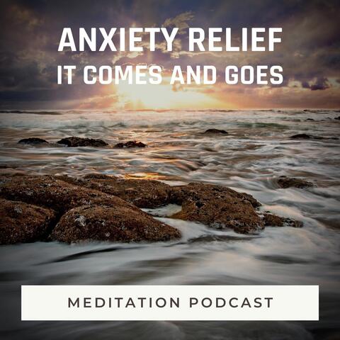 Meditation Podcast: Anxiety Relief (It Comes and Goes)