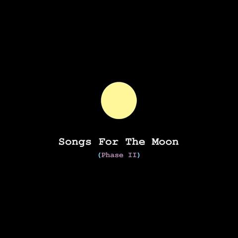 Songs for the Moon (Phase II )
