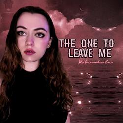 The One to Leave Me