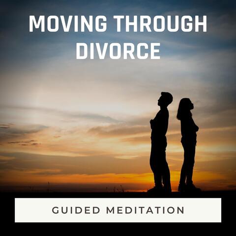 Guided Meditation: Moving Through Divorce