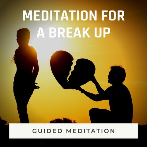 Guided Meditation: Meditation for a Break Up