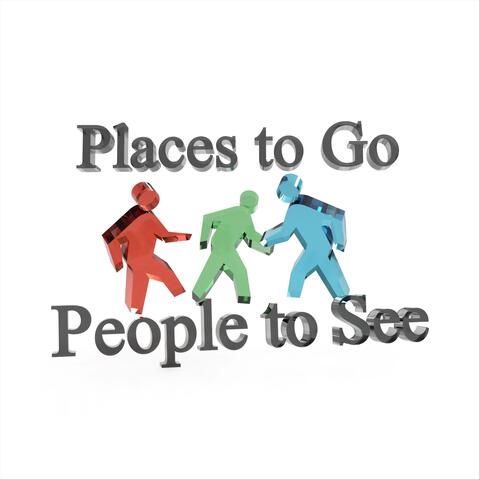 Places to Go People to See