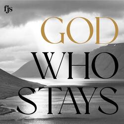 God Who Stays