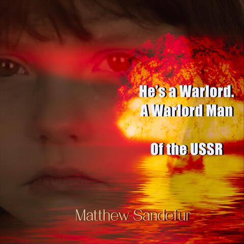 He's a Warlord. A Warlord Man of the USSR