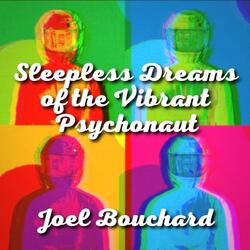 Sleepless Dreams of the Vibrant Psychonaut