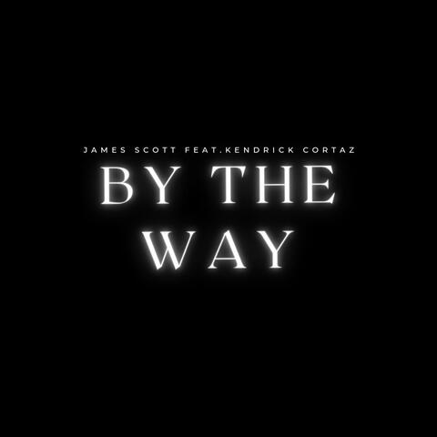 By the Way (feat. Kendrick Cortaz)