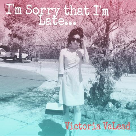 I'm Sorry That I'm Late