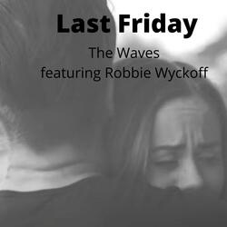 Last Friday (feat. Robbie Wyckoff)