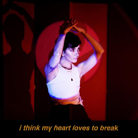 I Think My Heart Loves to Break