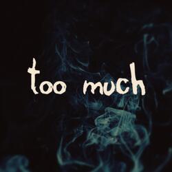 Too Much