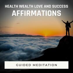Health Wealth Love and Success Affirmations, Pt. 24