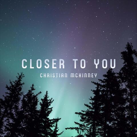 Closer to You