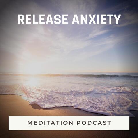 Meditation Podcast: Release Anxiety