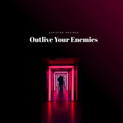 Outlive Your Enemies