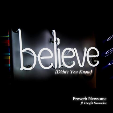 Believe (Didn't You Know) [feat. Dwight Hernandez]