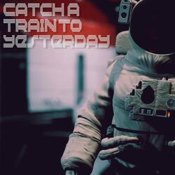 Catch a Train to Yesterday