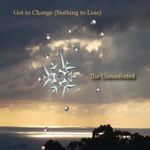 Got to Change (Nothing to Lose)