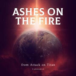 Ashes on the Fire (From Attack on Titan)