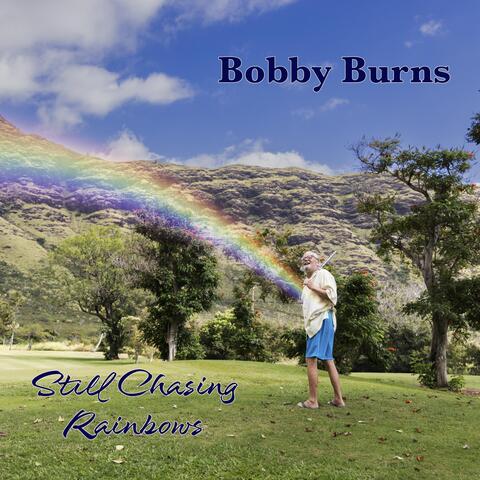 Bobby Burns Still Chasing Rainbows