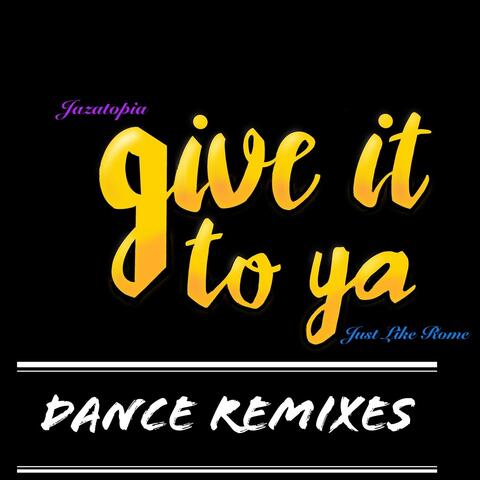 Give It to Ya (Dance Remixes)