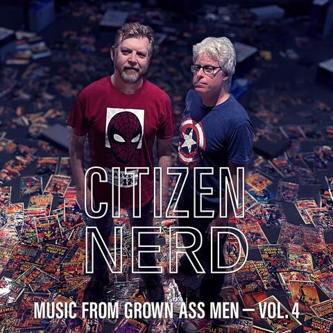 Music from Grown Ass Men, Vol. 4: Citizen Nerd