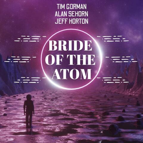 Bride Of The Atom (feat. Alan Sehorn & Jeff Horton)