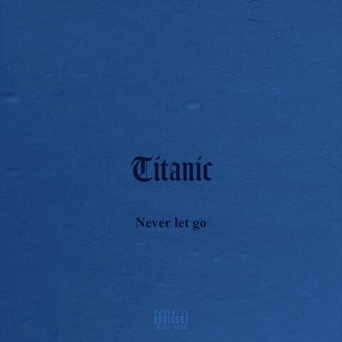 Titanic (Never Let Go)