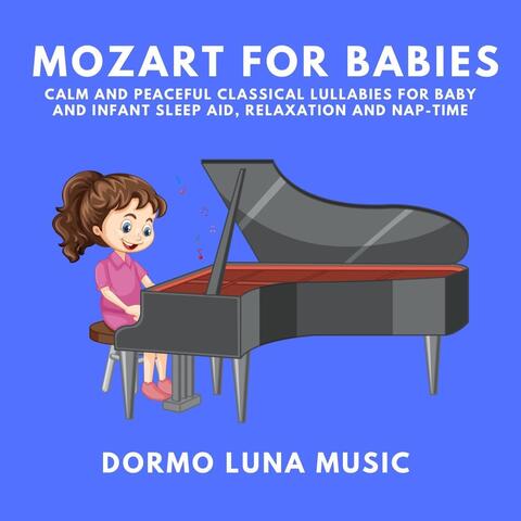 Mozart for Babies: Calm and Peaceful Classical Lullabies for Baby and Infant Sleep Aid, Relaxation and Nap Time