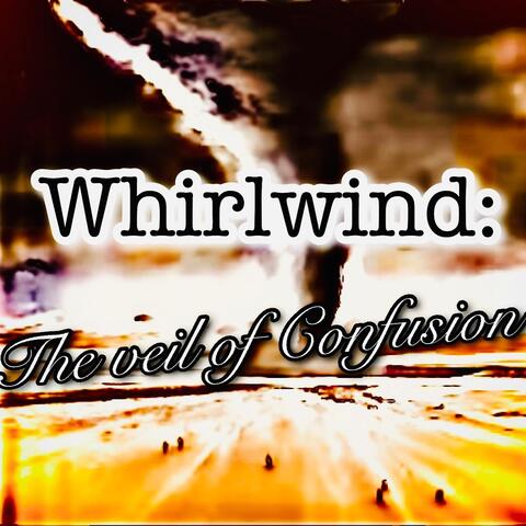Whirlwind: The Veil of Confusion