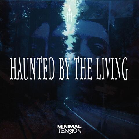 Haunted by the Living