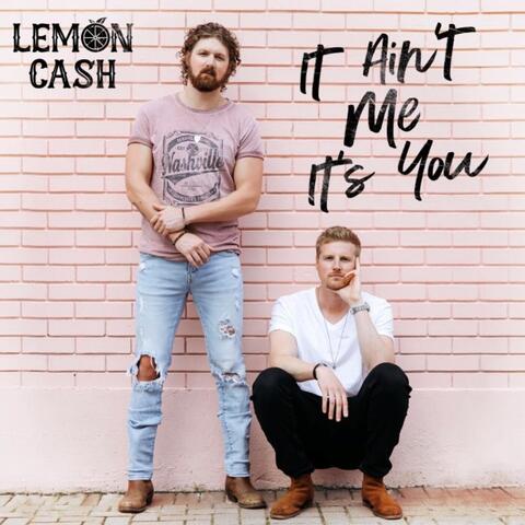 It Ain’t Me It’s You