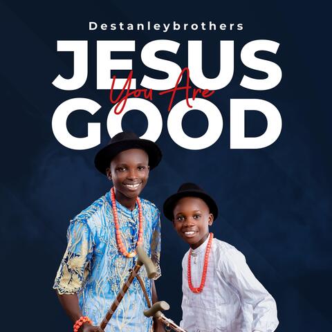 Jesus You Are Good