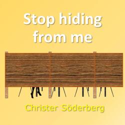 Stop Hiding from Me