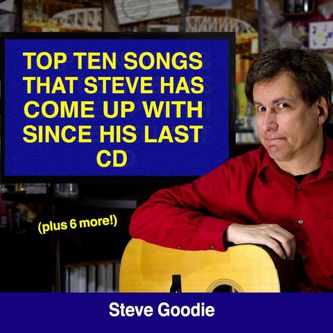 Top Ten Songs That Steve Has Come up with Since His Last CD (Plus 6 More!)
