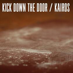 Kick Down the Door / Kairos