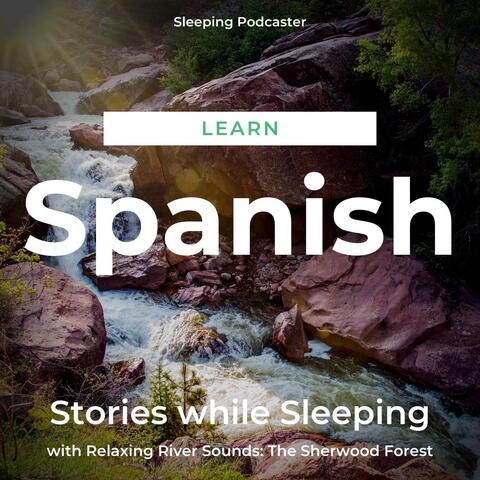 Learn Spanish Stories While Sleeping with Relaxing River Sounds: The Sherwood Forest