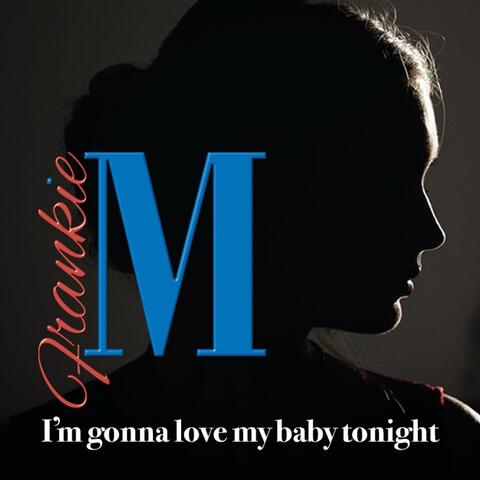 I'm Gonna Love My Baby Tonight