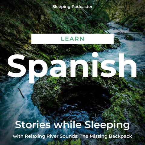 Learn Spanish Stories While Sleeping with Relaxing River Sounds: The Missing Backpack