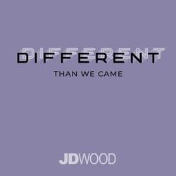 Different Than We Came