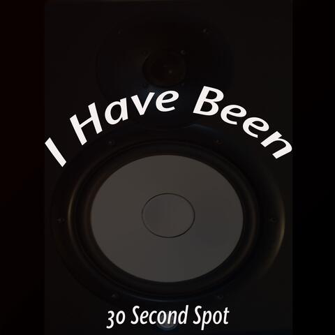 I Have Been