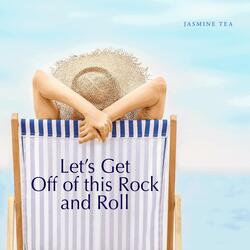 Let's Get off of This Rock and Roll