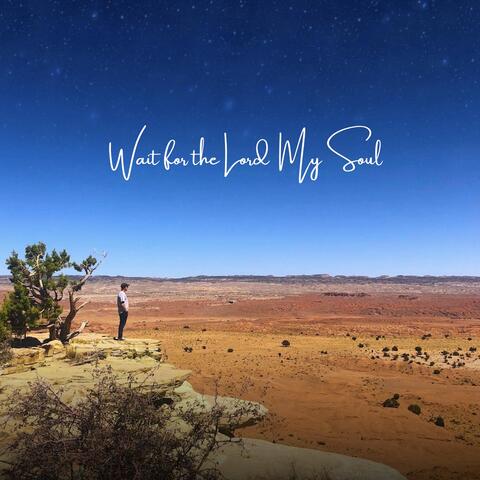 Wait for the Lord My Soul