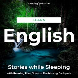 Learn English Stories While Sleeping with Relaxing River Sounds: The Missing Backpack, Pt. 2