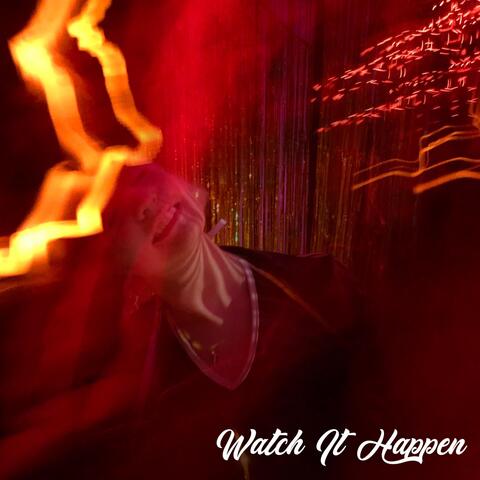 Watch It Happen